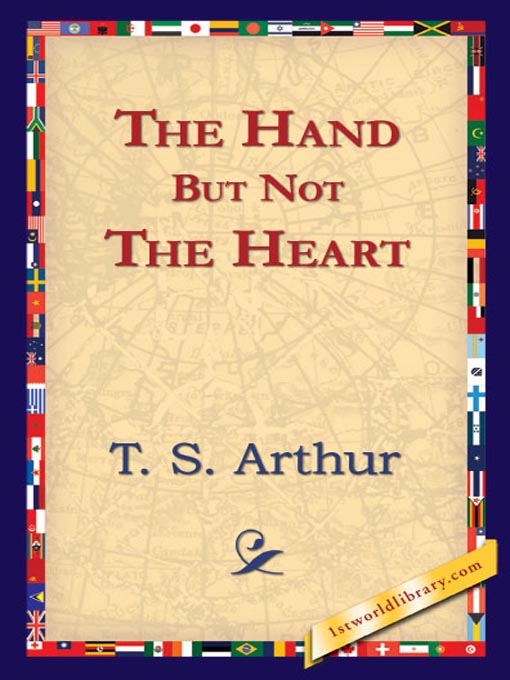 Title details for The Hand But Not the Heart by T. S. Arthur - Available